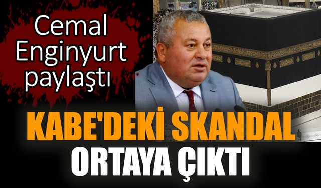 Kabe'deki skandal ortaya çıktı! Cemal Enginyurt paylaştı