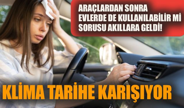 Klima tarihe karışıyor!