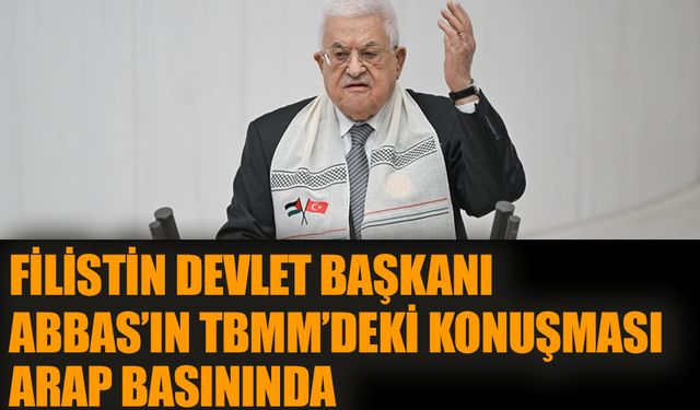 Filistin Devlet Başkanı Mahmud Abbas'ın TBMM'deki konuşması Arap basınında