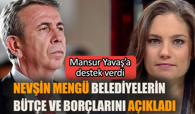 Nevşin Mengü belediyelerin bütçe ve borçlarını açıkladı  Mansur Yavaş’a destek verdi