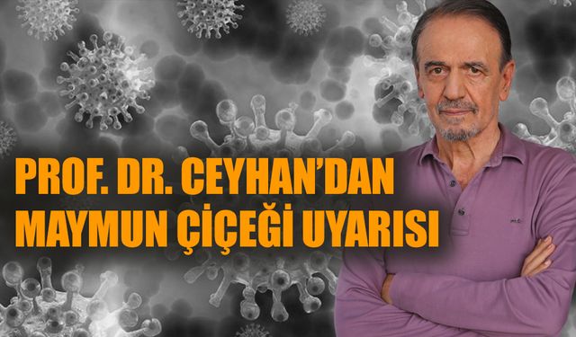 Prof. Dr. Ceyhan'dan 'maymun çiçeği' uyarısı