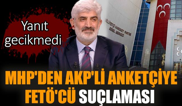 MHP'den AKP'li anketçiye FETÖ'cü suçlaması