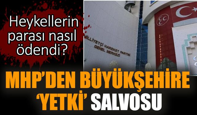 MHP’den büyükşehire ‘yetki’ salvosu