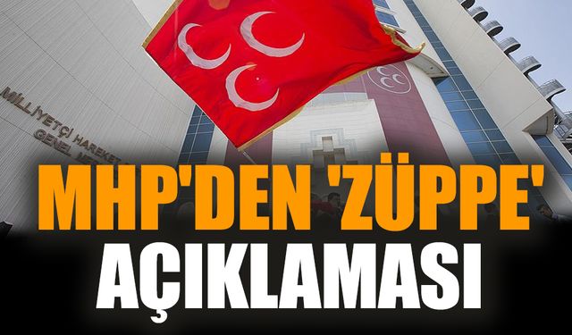 MHP'den 'züppe' açıklaması