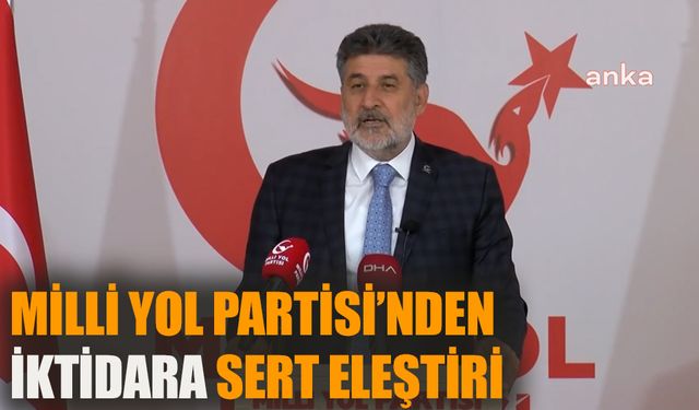 Milli Yol Partisi’nden iktidara sert eleştiri!