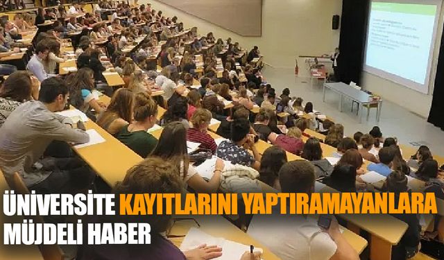 Üniversite Kayıtlarını Yaptıramayanlara Müjdeli Haber