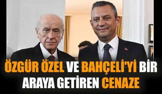 Özgür Özel ve Bahçeli'yi bir araya getiren cenaze