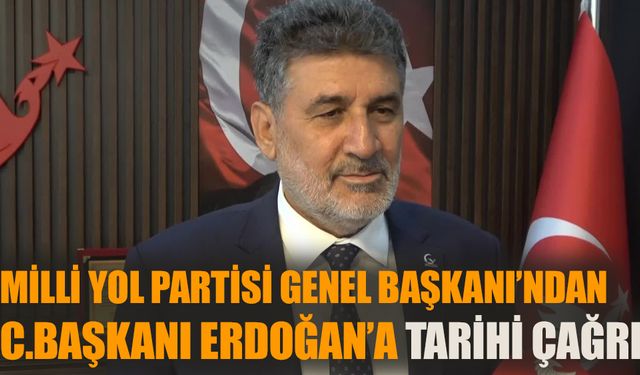 Milli Yol Partisi Genel Başkanı’ndan Erdoğan’a tarihi çağrı!