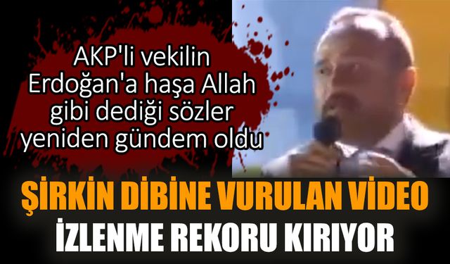 AKP'li vekilin Erdoğan'a söylediği sözler yeniden gündeme geldi