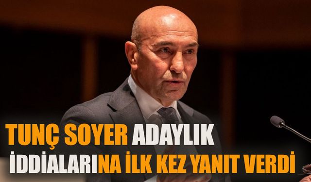 Tunç Soyer adaylık iddialarına ilk kez yanıt verdi