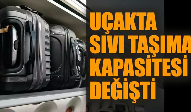 Uçakta sıvı taşıma kapasitesi değişti