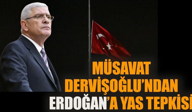 Müsavat Dervişoğlu'ndan Cumhurbaşkanı Erdoğan'a yas tepkisi