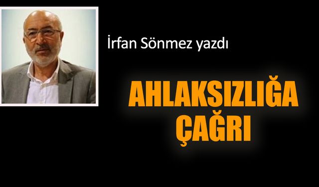 Ahlaksızlığa çağrı!