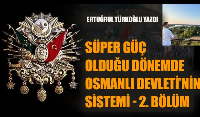 Süper güç olduğu dönemde Osmanlı Devletinin Sistemi- 2. bölüm