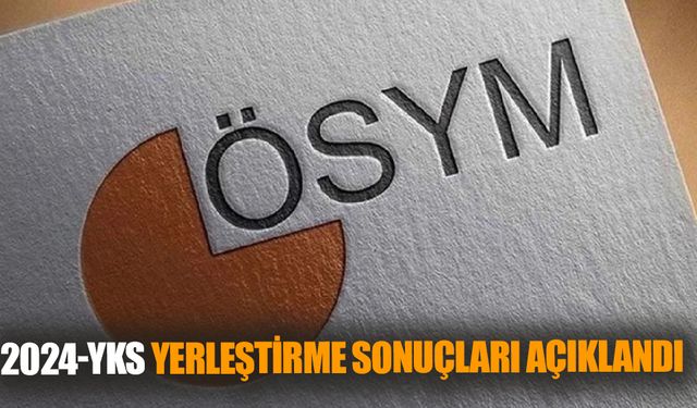 2024-YKS yerleştirme sonuçları açıklandı