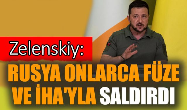 Zelenskiy: Rusya onlarca füze ve İHA'yla saldırdı