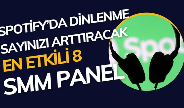 Spotify'da Dinlenme Sayınızı Arttıracak En Etkili 8 SMM panel