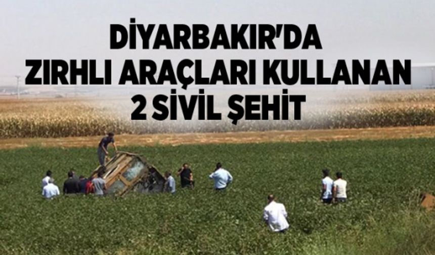 Diyarbakır'da zırhlı araçları kullanan 2 sivil şehit