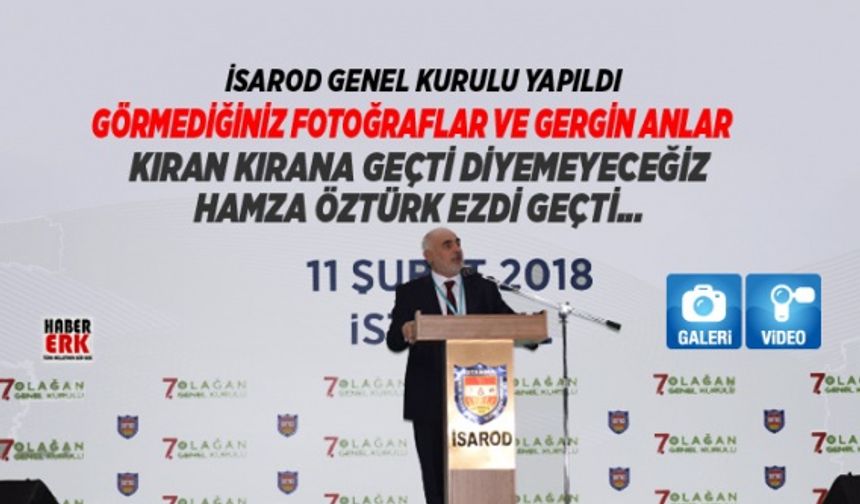 İSAROD Genel Kurulu yapıldı "Kıran Kırana geçti diyemeyeceğiz Hamza Öztürk ezdi geçti",