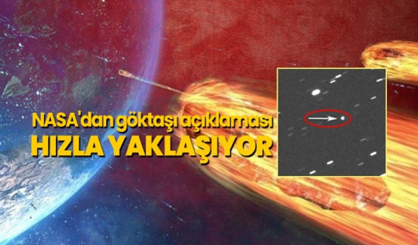 NASA'dan göktaşı açıklaması 'Hızla yaklaşıyor'