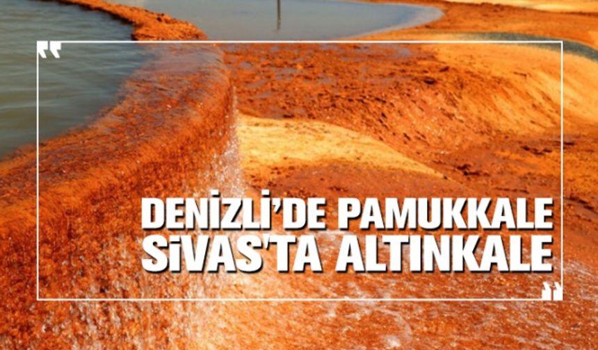 Denizli’de Pamukkale Sivas'ta Altınkale