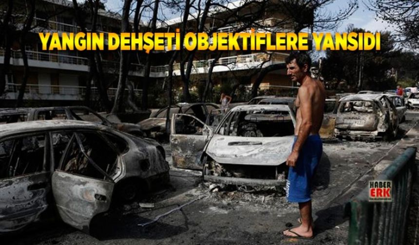 Yunanistan'daki yangın dehşeti objektiflere yansıdı