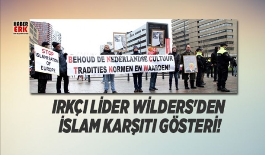 Irkçı lider Wilders'den İslam karşıtı gösteri