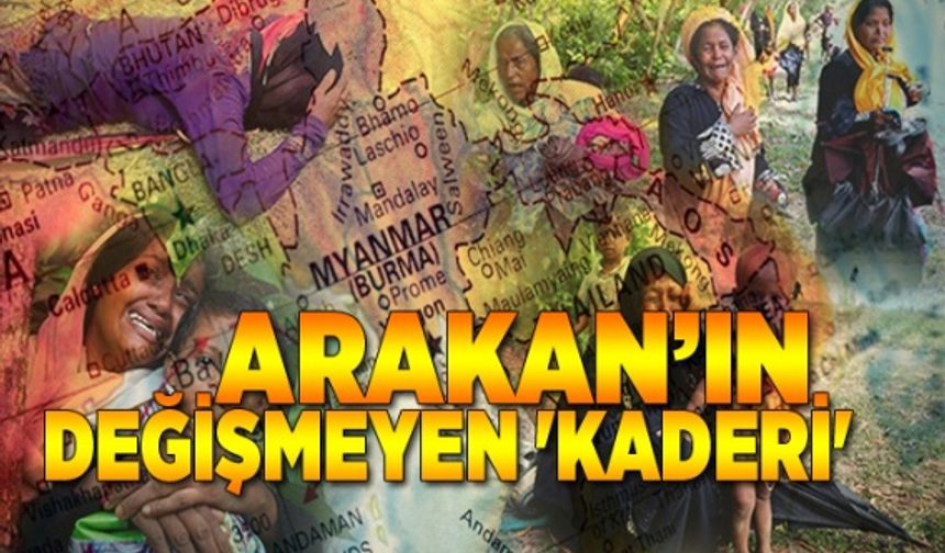 Arakan’ın değişmeyen 'kaderi'