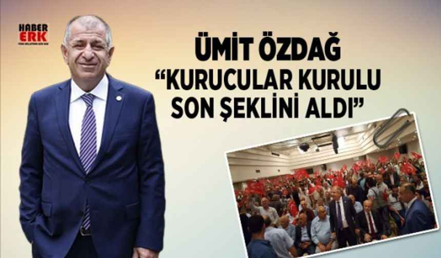 Ümit Özdağ  “Kurucular kurulu  son şeklini aldı”