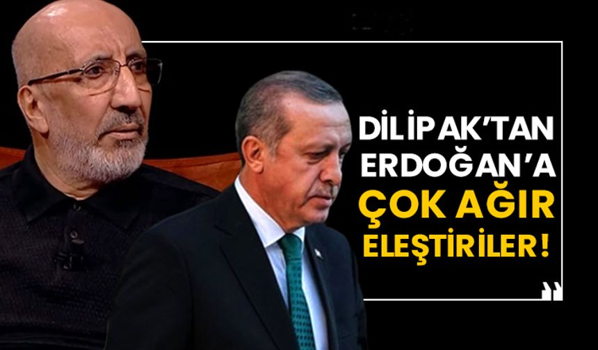 Abdurrahman Dilipak’tan Erdoğan’a çok ağır eleştiriler!
