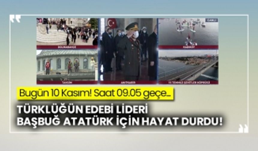 Başbuğ Atatürk'ün vefat yıl dönümü: 09.05 hayat durdu!