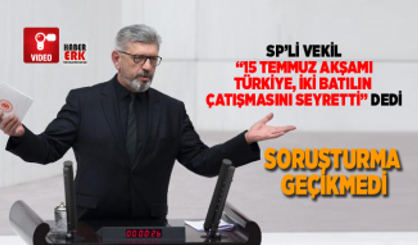 SP'li vekil Cihangir İslam"15 Temmuz akşamı  Türkiye, iki batılın  çatışmasını seyretti” dedi