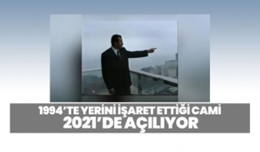 1994’te yerini işaret ettiği cami 2021’de açılıyor