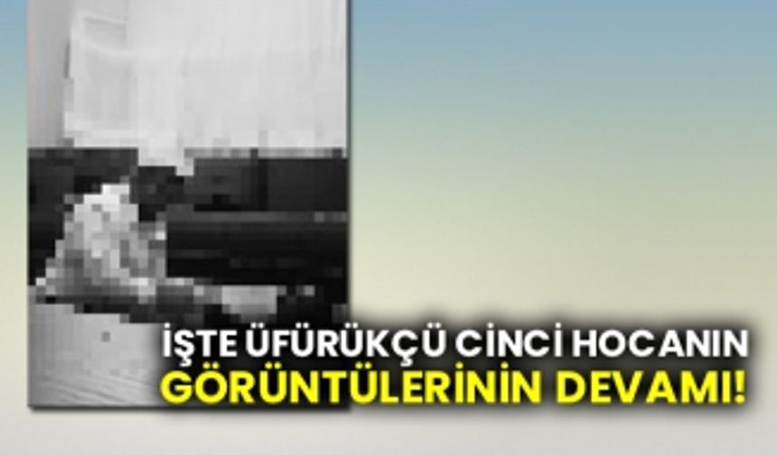 İşte üfürükçü cinci hocanın görüntülerinin devamı!