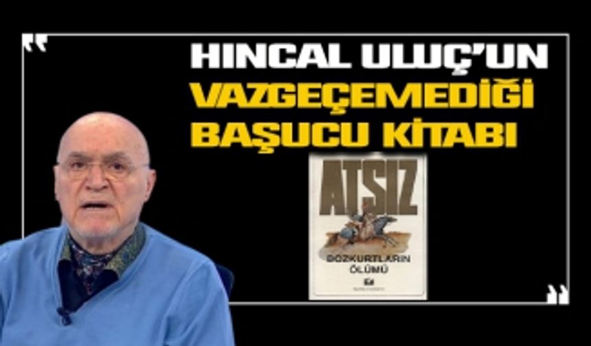 Hıncal Uluç'un vazgeçemediği kitap: Bozkurtların Ölümü