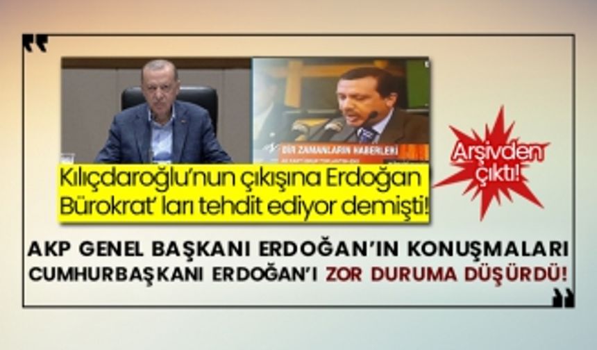 Kılıçdaroğlu’nun çıkışına Erdoğan ‘Bürokrat’ ları tehdit ediyor demişti! Arşivden çıkan AKP Genel Başkanı Erdoğan’ın konuşmaları Cumhurbaşkanı Erdoğan’ı zor duruma düşürdü!