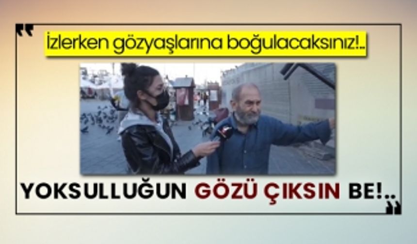 İzlerken gözyaşlarına boğulacaksınız!.. Yoksulluğun gözü çıksın be!..