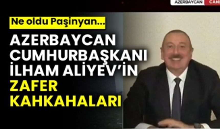 Azerbaycan Cumhurbaşkanı İlham Aliyev’in zafer kahkahaları,  Ne oldu Paşinyan... 