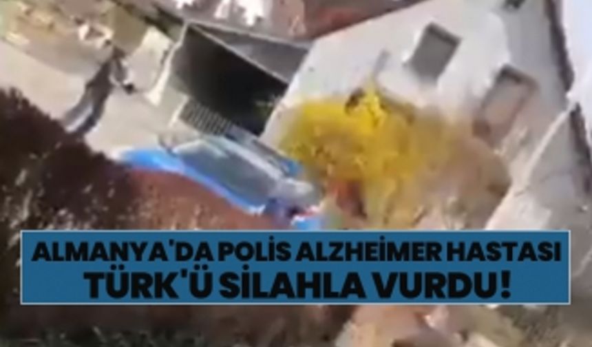 Almanya'da Polis Alzheimer hastası  Türk'ü silahla vurdu!