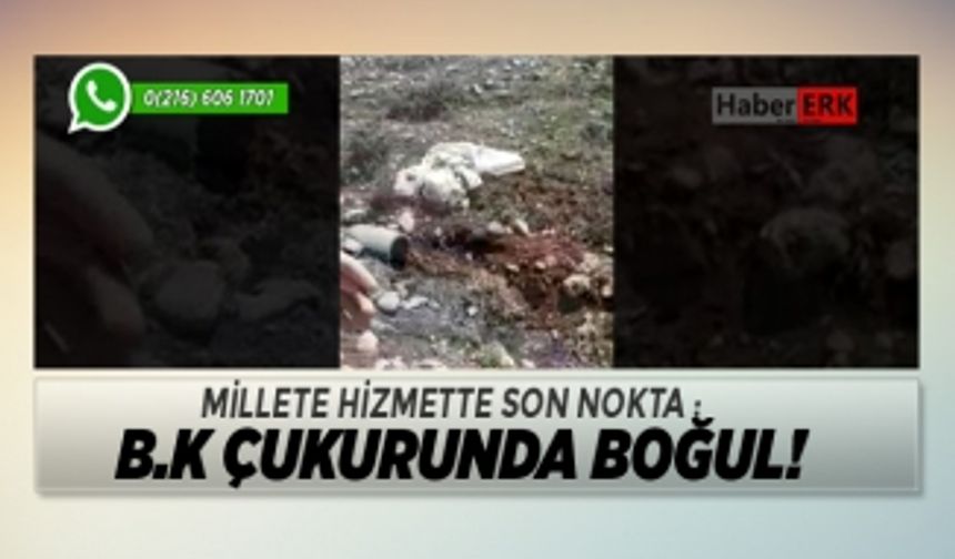 Millete hizmette son nokta : B.k çukurunda boğul! 