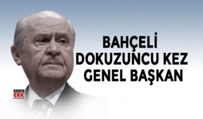 Bahçeli  dokuzuncu kez  genel başkan