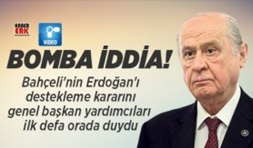 Bahçeli'nin Erdoğan'ı destekleme kararını genel başkan yardımcıları ilk defa orada duydu