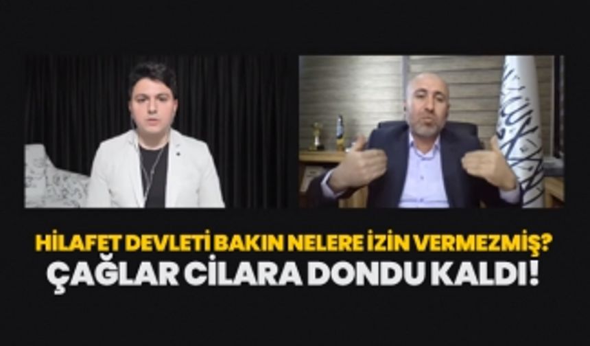 Hilafet Devleti bakın nelere izin vermezmiş? Çağlar Cilara dondu kaldı!