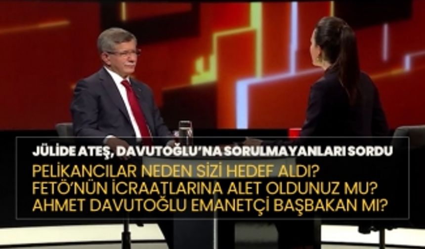 Jülide Ateş, Ahmet Davutoğlu’na sorulmayanları sordu