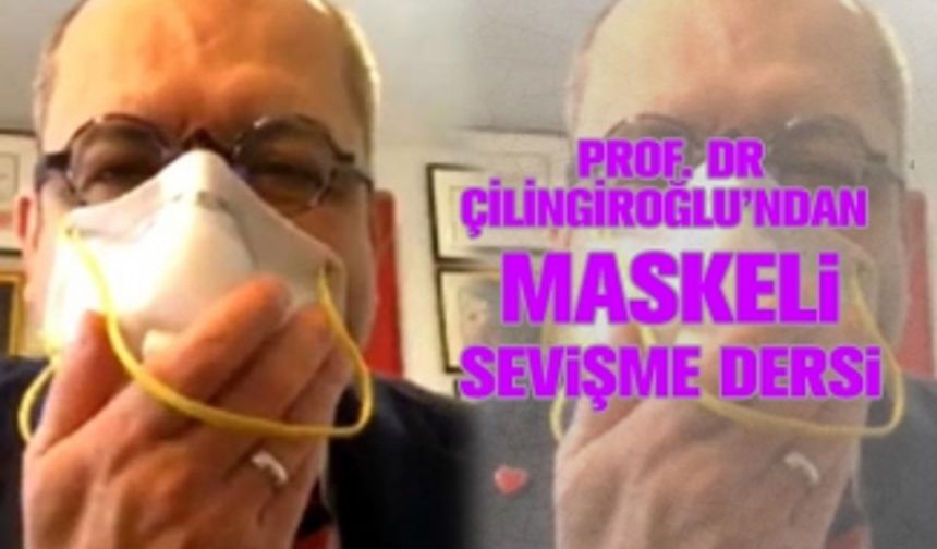 Prof. Dr Çilingiroğlu’ndan  maskeli sevişme dersi