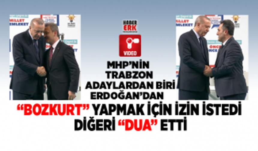 MHP’nin Trabzo  adaylardan biri Erdoğan’dan  “Bozkurt” yapmak için izin istedi  diğeri “dua” etti