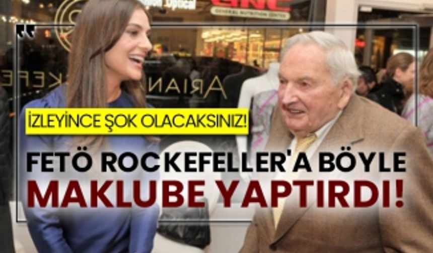 FETÖ Rockefeller'a böyle maklube yaptırdı!