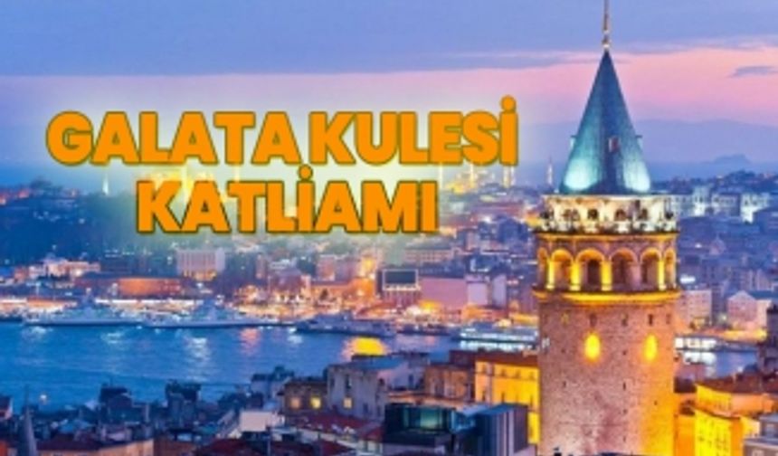 Galata Kulesi  katliamı