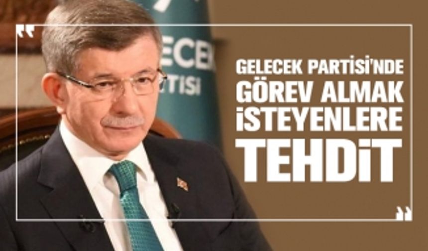 Gelecek Partisi'nde görev almak isteyenlere tehdit