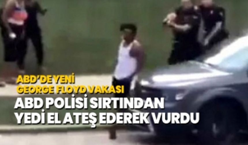 ABD’de yeni George  Floyd vakası! ABD Polisi sırtından  yedi el ateş ederek vurdu